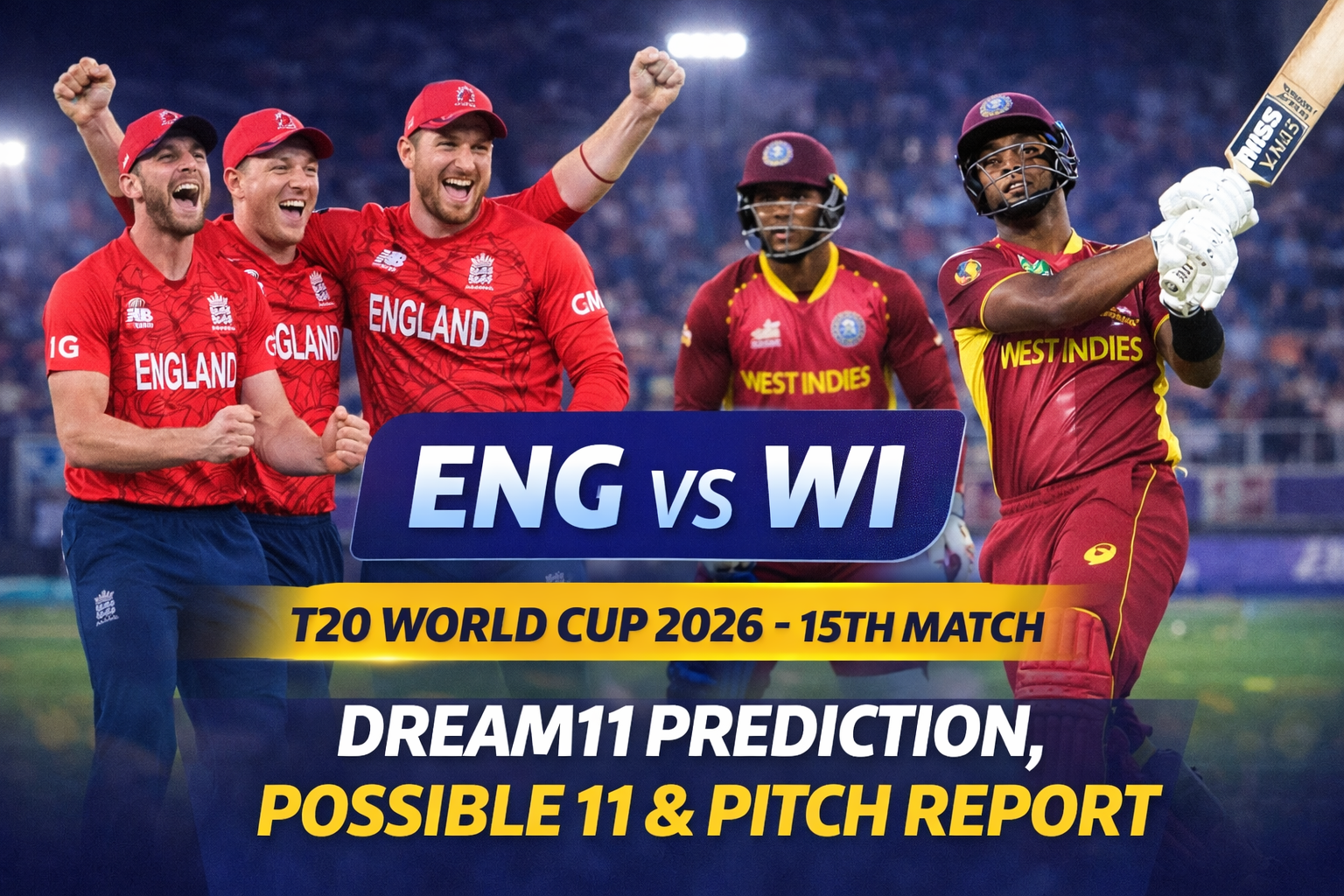 ENG vs WI Dream11 Prediction, Possible 11 & Pitch Report – T20 World Cup 2026 15th Match