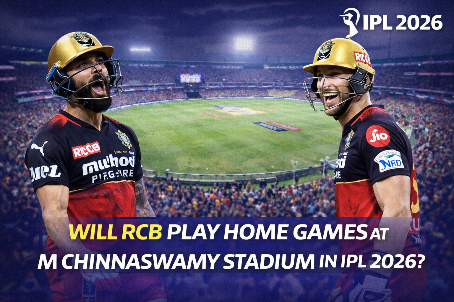 Will RCB Play Home Games at M Chinnaswamy Stadium in IPL 2026?